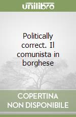 Politically correct. Il comunista in borghese