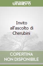 Invito all'ascolto di Cherubini libro