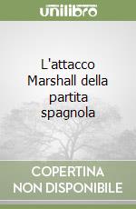 L'attacco Marshall della partita spagnola libro