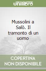 Mussolini a Salò. Il tramonto di un uomo libro