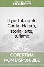 Il portolano del Garda. Natura, storia, arte, turismo libro