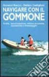 Navigare con il gommone. Scelta, motorizzazione, utilizzo, sicurezza, riparazione e rimessaggio libro