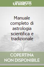 Manuale completo di astrologia scientifica e tradizionale libro