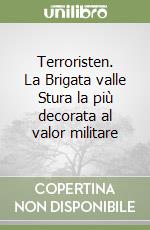 Terroristen. La Brigata valle Stura la più decorata al valor militare libro