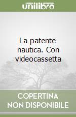 La patente nautica. Con videocassetta libro