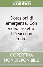 Dotazioni di emergenza. Con videocassetta: Più sicuri in mare libro