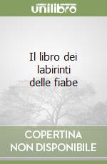 Il libro dei labirinti delle fiabe libro