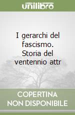 I gerarchi del fascismo. Storia del ventennio attr