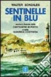 Sentinelle in blu. Storia e vicende delle capitanerie di porto e della guardia costiera libro