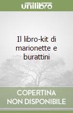 Il libro-kit di marionette e burattini libro