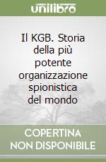 Il KGB. Storia della più potente organizzazione spionistica del mondo libro