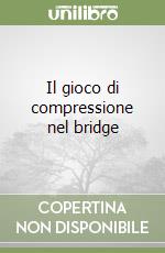 Il gioco di compressione nel bridge