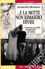 E la notte non rimasero divise. L'omosessualità femminile in Italia libro