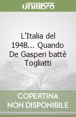 L'Italia del 1948... Quando De Gasperi battè Togliatti