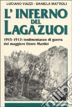 L'inferno del Lagazuoi. 1915-1917: testimonianze di guerra del maggiore Ettore Martini libro