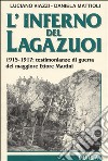 L'inferno del Lagazuoi. 1915-1917: testimonianze di guerra del maggiore Ettore Martini libro