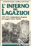 L'inferno del Lagazuoi. 1915-1917: testimonianze di guerra del maggiore Ettore Martini libro di Viazzi Luciano Mattioli Daniela