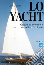 Lo yacht. Origine ed evoluzione del veliero da diporto