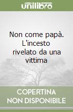 Non come papà. L'incesto rivelato da una vittima