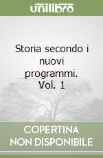 Storia secondo i nuovi programmi. Vol. 1