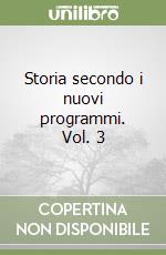 Storia secondo i nuovi programmi. Vol. 3