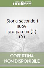 Storia secondo i nuovi programmi (5) (5) libro