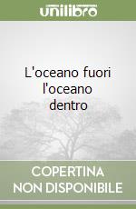 L'oceano fuori l'oceano dentro