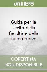 Guida per la scelta della facoltà e della laurea breve libro