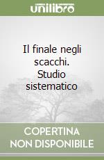 Il finale negli scacchi. Studio sistematico libro