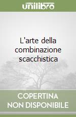 L'arte della combinazione scacchistica libro