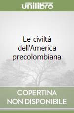 Le civiltà dell'America precolombiana libro