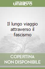 Il lungo viaggio attraverso il fascismo libro