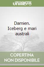 Damien. Iceberg e mari australi libro