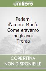 Parlami d'amore Mariù. Come eravamo negli anni Trenta