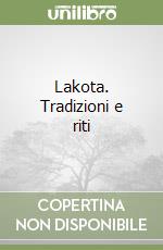 Lakota. Tradizioni e riti libro