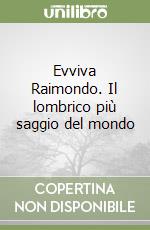 Evviva Raimondo. Il lombrico più saggio del mondo