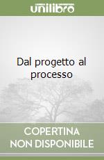Dal progetto al processo