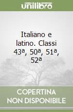 Italiano e latino. Classi 43ª, 50ª, 51ª, 52ª libro