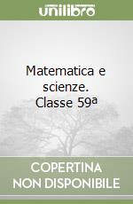 Matematica e scienze. Classe 59ª libro