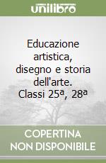 Educazione artistica, disegno e storia dell'arte. Classi 25ª, 28ª libro