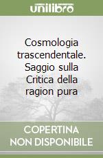 Cosmologia trascendentale. Saggio sulla Critica della ragion pura libro