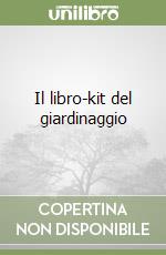 Il libro-kit del giardinaggio libro