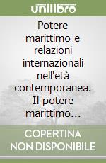 Potere marittimo e relazioni internazionali nell'età contemporanea. Il potere marittimo britannico nei secoli XIX e XX