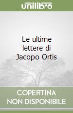 Le ultime lettere di Jacopo Ortis libro