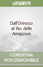 Dall'Orinoco al Rio delle Amazzoni