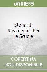 Storia. Il Novecento. Per le Scuole