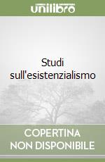 Studi sull'esistenzialismo libro