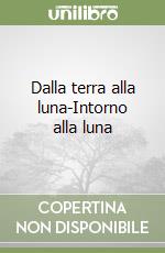 Dalla terra alla luna-Intorno alla luna libro