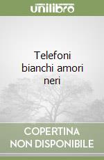 Telefoni bianchi amori neri libro