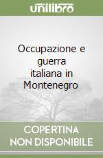 Occupazione e guerra italiana in Montenegro libro